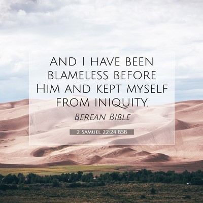 Picture 07 - 2 Samuel 22:24 BSB - And I have been blameless before Him and kept - Bible Verse Picture
