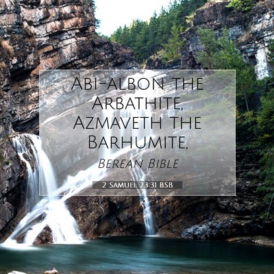 Picture 07 - 2 Samuel 23:31 BSB - Abi-albon the Arbathite, Azmaveth the - Bible Verse Picture