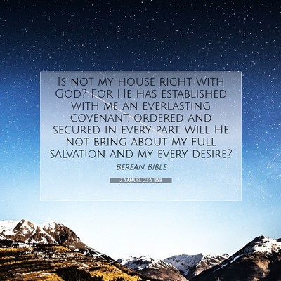 Picture 07 - 2 Samuel 23:5 BSB - Is not my house right with God? For He has - Bible Verse Picture