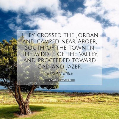 Picture 07 - 2 Samuel 24:5 BSB - They crossed the Jordan and camped near Aroer, - Bible Verse Picture