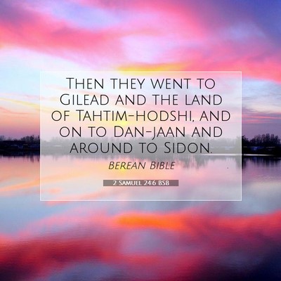 Picture 07 - 2 Samuel 24:6 BSB - Then they went to Gilead and the land of - Bible Verse Picture