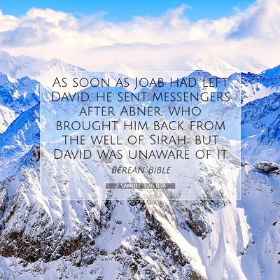Picture 07 - 2 Samuel 3:26 BSB - As soon as Joab had left David, he sent - Bible Verse Picture