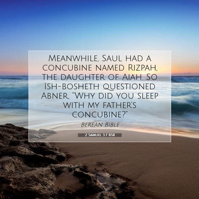 Picture 07 - 2 Samuel 3:7 BSB - Meanwhile, Saul had a concubine named Rizpah, the - Bible Verse Picture