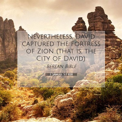 Picture 07 - 2 Samuel 5:7 BSB - Nevertheless, David captured the fortress of Zion - Bible Verse Picture