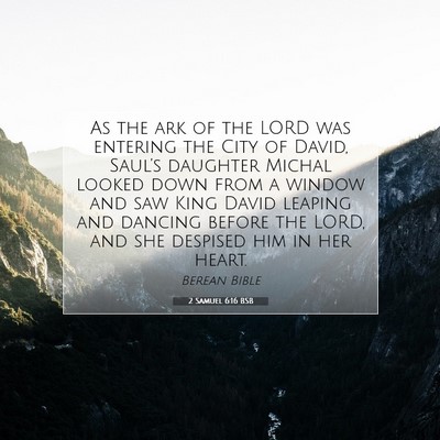 Picture 07 - 2 Samuel 6:16 BSB - As the ark of the LORD was entering the City of - Bible Verse Picture