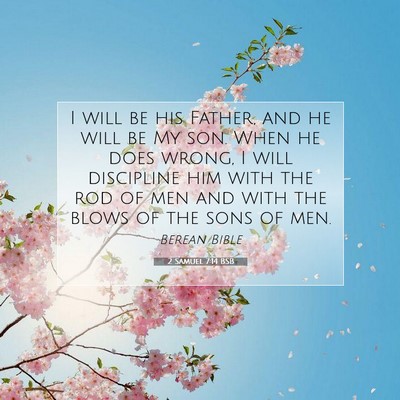 Picture 07 - 2 Samuel 7:14 BSB - I will be his Father, and he will be My son. When - Bible Verse Picture