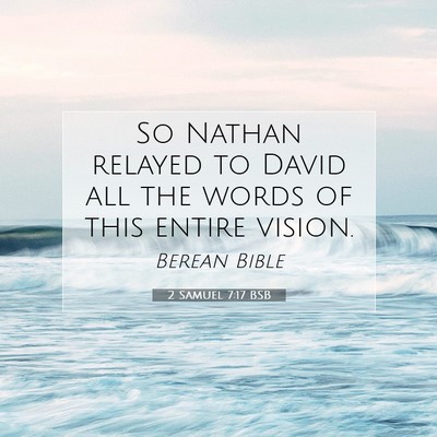 Picture 07 - 2 Samuel 7:17 BSB - So Nathan relayed to David all the words of this - Bible Verse Picture