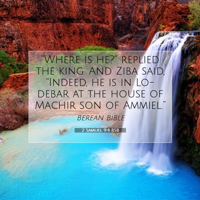 Picture 07 - 2 Samuel 9:4 BSB - “Where is he?” replied the king. And Ziba - Bible Verse Picture
