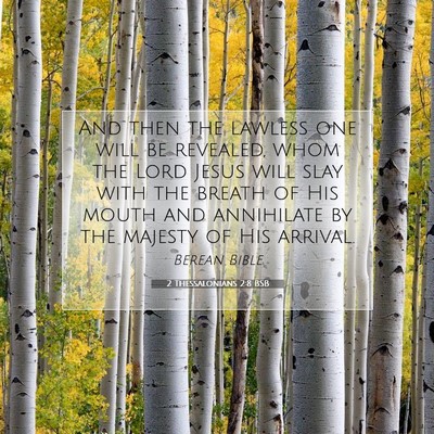 Picture 07 - 2 Thessalonians 2:8 BSB - And then the lawless one will be revealed, whom - Bible Verse Picture