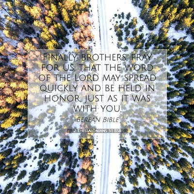Picture 07 - 2 Thessalonians 3:1 BSB - Finally, brothers, pray for us, that the word of - Bible Verse Picture