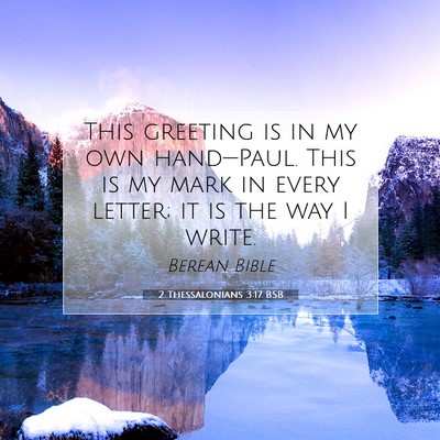 Picture 07 - 2 Thessalonians 3:17 BSB - This greeting is in my own hand—Paul. This is - Bible Verse Picture