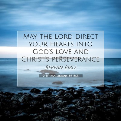 Picture 07 - 2 Thessalonians 3:5 BSB - May the Lord direct your hearts into God’s love - Bible Verse Picture