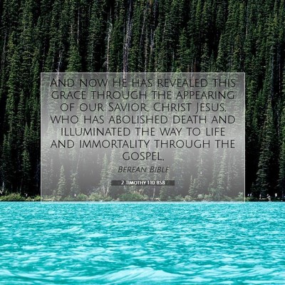 Picture 07 - 2 Timothy 1:10 BSB - And now He has revealed this grace through the - Bible Verse Picture
