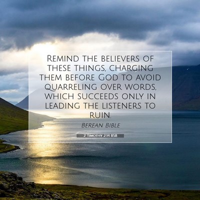 Picture 07 - 2 Timothy 2:14 BSB - Remind the believers of these things, charging - Bible Verse Picture