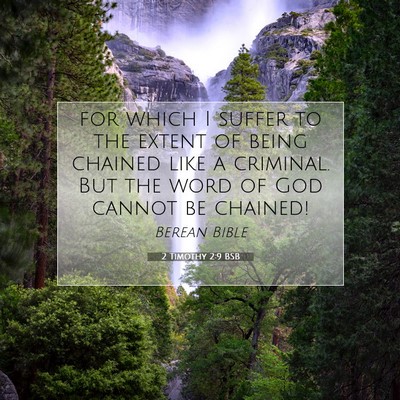 Picture 07 - 2 Timothy 2:9 BSB - for which I suffer to the extent of being chained - Bible Verse Picture