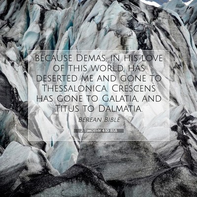 Picture 07 - 2 Timothy 4:10 BSB - because Demas, in his love of this world, has - Bible Verse Picture