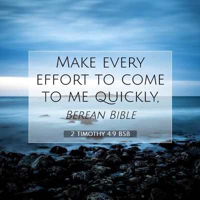 Picture 07 - 2 Timothy 4:9 BSB - Make every effort to come to me - Bible Verse Picture