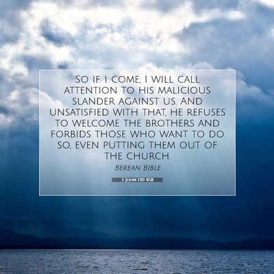 Picture 07 - 3 John 1:10 BSB - So if I come, I will call attention to his - Bible Verse Picture