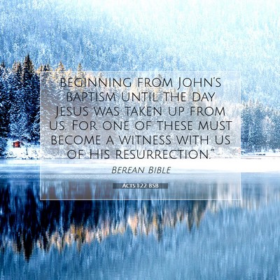 Picture 07 - Acts 1:22 BSB - beginning from John’s baptism until the day - Bible Verse Picture