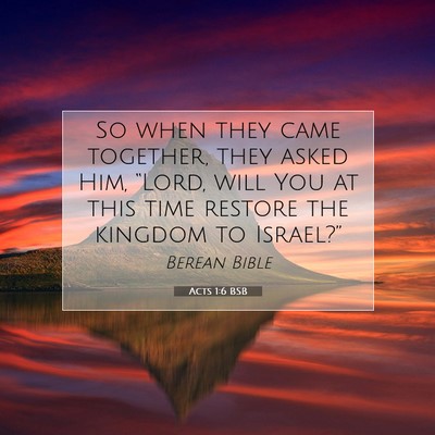 Picture 07 - Acts 1:6 BSB - So when they came together, they asked Him, - Bible Verse Picture