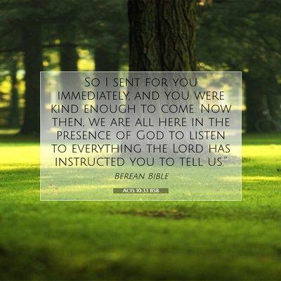 Picture 07 - Acts 10:33 BSB - So I sent for you immediately, and you were kind - Bible Verse Picture