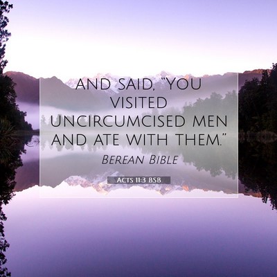 Picture 07 - Acts 11:3 BSB - and said, “You visited uncircumcised men and - Bible Verse Picture