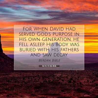 Picture 07 - Acts 13:36 BSB - For when David had served God’s purpose in his - Bible Verse Picture