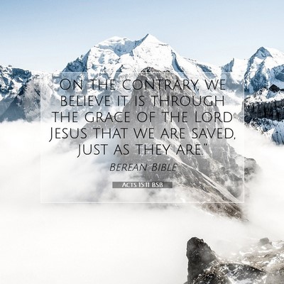 Picture 07 - Acts 15:11 BSB - On the contrary, we believe it is through the - Bible Verse Picture
