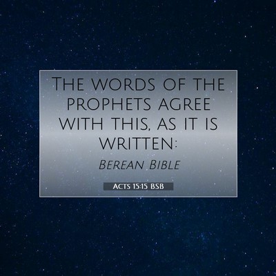 Picture 07 - Acts 15:15 BSB - The words of the prophets agree with this, as it - Bible Verse Picture