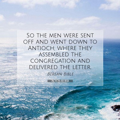 Picture 07 - Acts 15:30 BSB - So the men were sent off and went down to - Bible Verse Picture