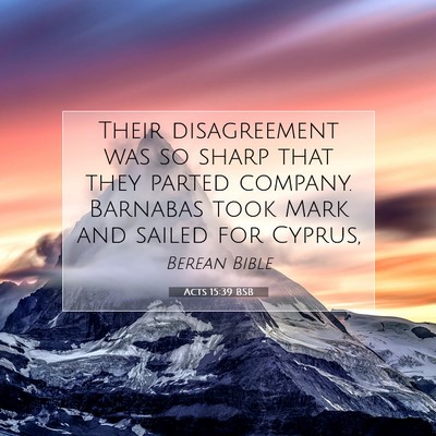 Picture 07 - Acts 15:39 BSB - Their disagreement was so sharp that they parted - Bible Verse Picture