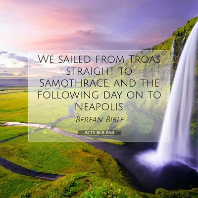 Picture 07 - Acts 16:11 BSB - We sailed from Troas straight to Samothrace, and - Bible Verse Picture