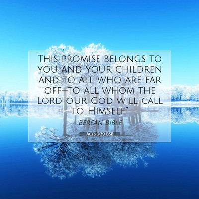 Picture 07 - Acts 2:39 BSB - This promise belongs to you and your children and - Bible Verse Picture
