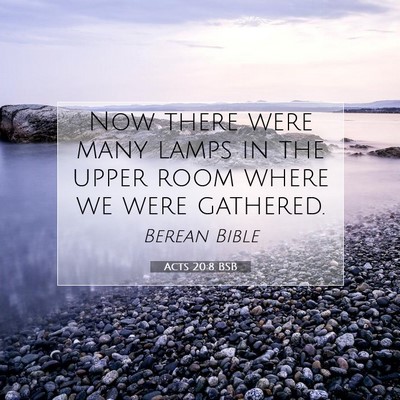 Picture 07 - Acts 20:8 BSB - Now there were many lamps in the upper room where - Bible Verse Picture