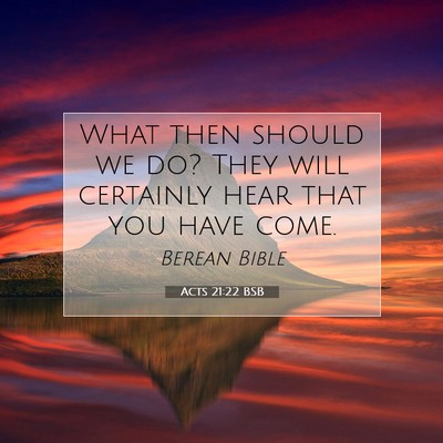 Picture 07 - Acts 21:22 BSB - What then should we do? They will certainly hear - Bible Verse Picture