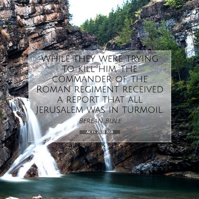 Picture 07 - Acts 21:31 BSB - While they were trying to kill him, the commander - Bible Verse Picture
