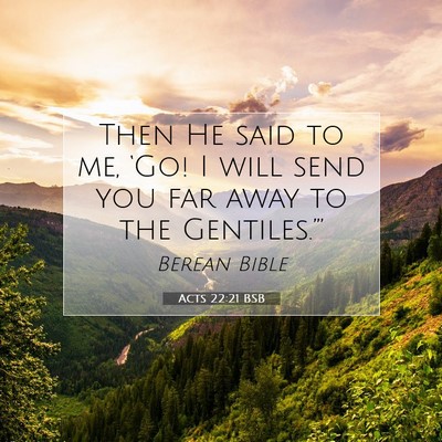 Picture 07 - Acts 22:21 BSB - Then He said to me, ‘Go! I will send you far - Bible Verse Picture