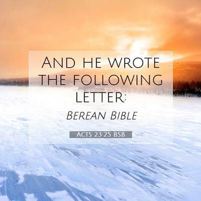 Picture 07 - Acts 23:25 BSB - And he wrote the following - Bible Verse Picture