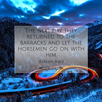 Picture 07 - Acts 23:32 BSB - The next day they returned to the barracks and - Bible Verse Picture