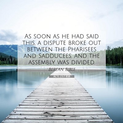 Picture 07 - Acts 23:7 BSB - As soon as he had said this, a dispute broke out - Bible Verse Picture