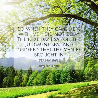 Picture 07 - Acts 25:17 BSB - So when they came here with me, I did not delay. - Bible Verse Picture