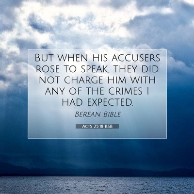 Picture 07 - Acts 25:18 BSB - But when his accusers rose to speak, they did not - Bible Verse Picture