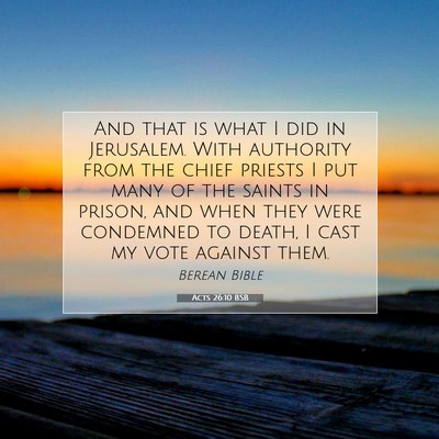Picture 07 - Acts 26:10 BSB - And that is what I did in Jerusalem. With - Bible Verse Picture