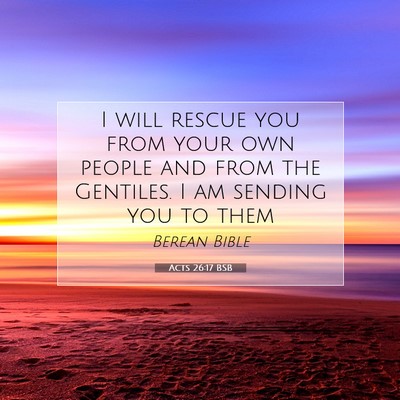 Picture 07 - Acts 26:17 BSB - I will rescue you from your own people and from - Bible Verse Picture