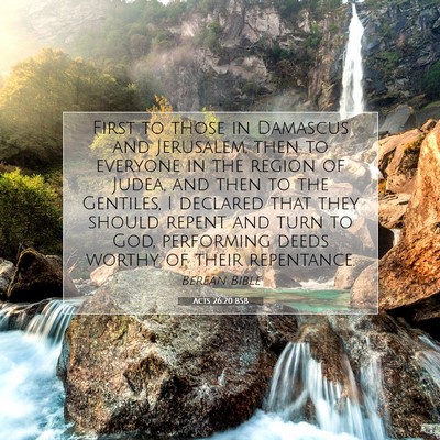 Picture 07 - Acts 26:20 BSB - First to those in Damascus and Jerusalem, then to - Bible Verse Picture