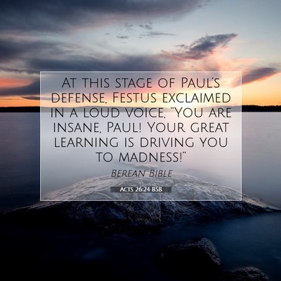 Picture 07 - Acts 26:24 BSB - At this stage of Paul’s defense, Festus - Bible Verse Picture