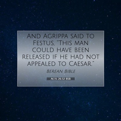 Picture 07 - Acts 26:32 BSB - And Agrippa said to Festus, “This man could - Bible Verse Picture
