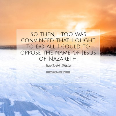Picture 07 - Acts 26:9 BSB - So then, I too was convinced that I ought to do - Bible Verse Picture