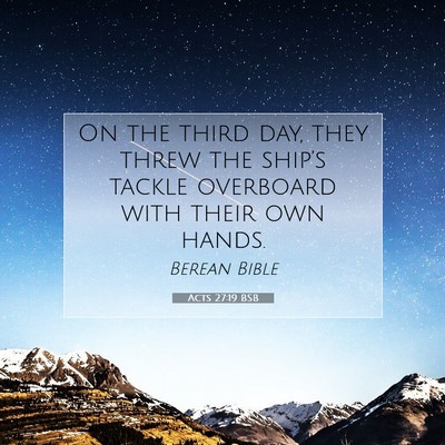 Picture 07 - Acts 27:19 BSB - On the third day, they threw the ship’s tackle - Bible Verse Picture
