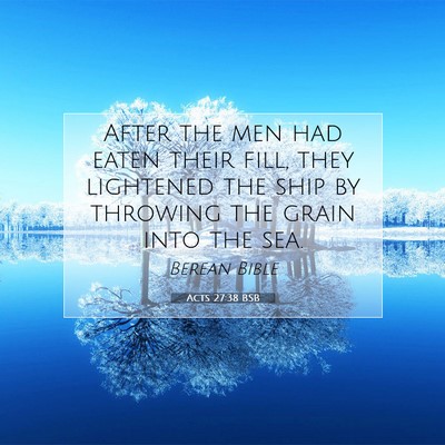 Picture 07 - Acts 27:38 BSB - After the men had eaten their fill, they - Bible Verse Picture